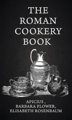 The Roman Cookery Book Hardcover - Lisabeth Rosenbaum