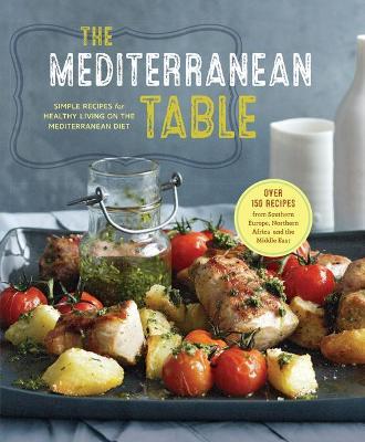 The Mediterranean Table: Simple Recipes for Healthy Living on the Mediterranean Diet - Sonoma Press