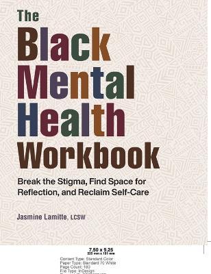 The Black Mental Health Workbook: Break the Stigma, Find Space for Reflection, and Reclaim Self-Care - Jasmine Lamitte