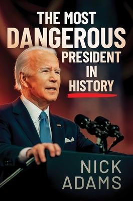 The Most Dangerous President in History - Nick Adams