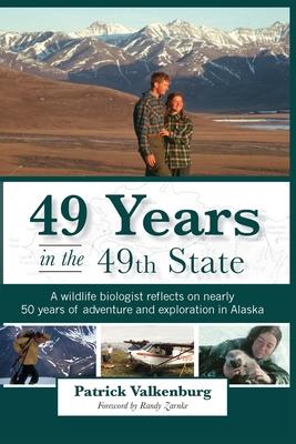 49 Years in the 49th State: A wildlife biologist reflects on nearly 50 years of adventure and exploration in Alaska - Patrick Valkenburg