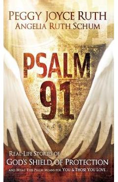 Poza produsului Psalm 91: Real-Life Stories of God's Shield of Protection and What This Psalm Means for You & Those You Love - Peggy Joyce Ruth