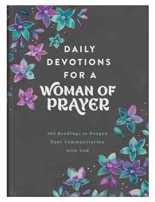 Daily Devotions for a Woman of Prayer: 365 Readings to Deepen Your Communication with God - Compiled By Barbour Staff