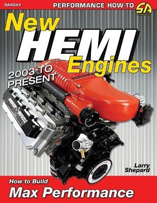 New Hemi Engines 2003 to Present: How to Build Max Performance - Larry Shepard