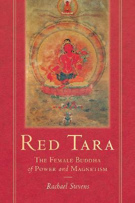 Red Tara: The Female Buddha of Power and Magnetism - Rachael Stevens