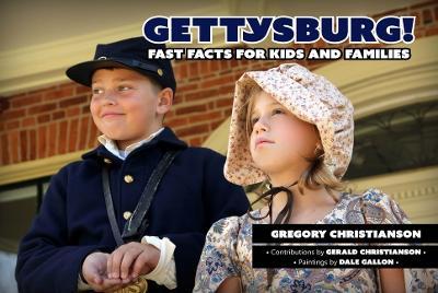 Gettysburg!: Fast Facts for Kids and Families - Gregory Christianson