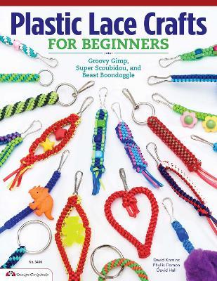 Plastic Lace Crafts for Beginners: Groovy Gimp, Super Scoubidou, and Beast Boondoggle - Phyliss Damon-kominz