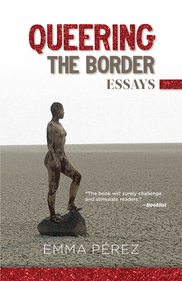 Queering the Border: Essays - Emma Pérez