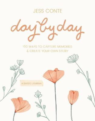 Day by Day Guided Journal: 100 Ways to Capture Memories & Create Your Own Story - Jess Conte