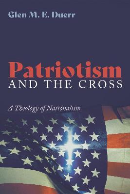 Patriotism and the Cross - Glenn M. E. Duerr