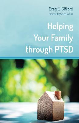 Helping Your Family through PTSD - Greg E. Gifford