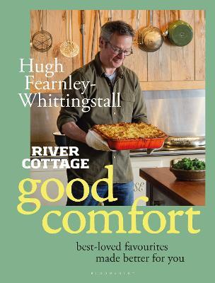 River Cottage Good Comfort: Best-Loved Favourites Made Better for You - Hugh Fearnley-whittingstall