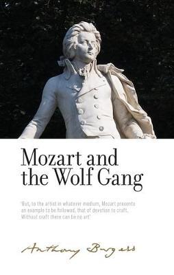 Mozart and the Wolf Gang: By Anthony Burgess - Alan Shockley