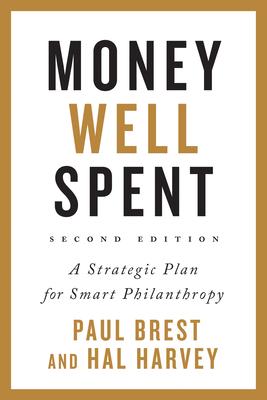 Money Well Spent: A Strategic Plan for Smart Philanthropy - Paul Brest