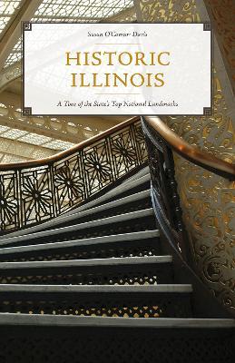 Historic Illinois: A Tour of the State's Top National Landmarks - Susan O'connor Davis