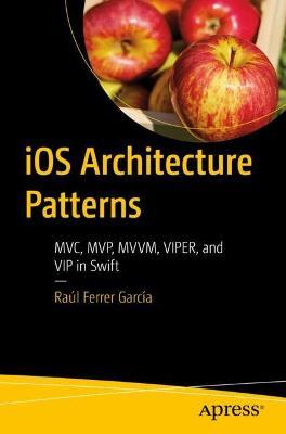 IOS Architecture Patterns: MVC, Mvp, MVVM, Viper, and VIP in Swift - Raúl Ferrer García