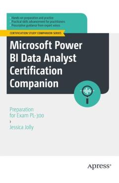 Microsoft Power Bi Data Analyst Certification Companion: Preparation for Exam Pl-300 - Jessica Jolly