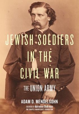 Jewish Soldiers in the Civil War: The Union Army - Adam D. Mendelsohn