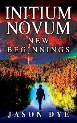 Initium Novum: New Beginnings - Jason Dye