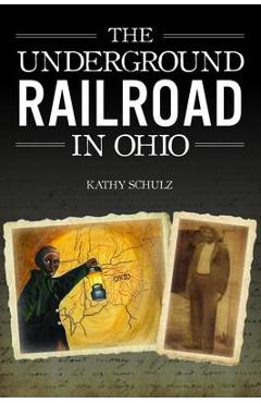 Coperta cărții 'The Underground Railroad in Ohio - Kathy Schulz'