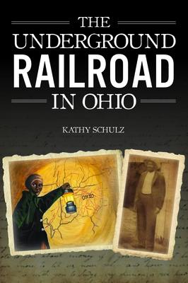 The Underground Railroad in Ohio - Kathy Schulz