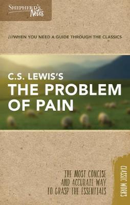 Shepherd's Notes: C.S. Lewis's the Problem of Pain - C. S. Lewis