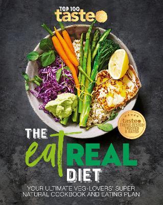 The Eat Real Diet: Your Ultimate Veg-Lovers Super-Natural Cookbook and Eating Plan - Taste Com Au