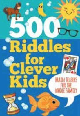 500 Riddles for Clever Kids: Brain Teasers for the Whole Family - 