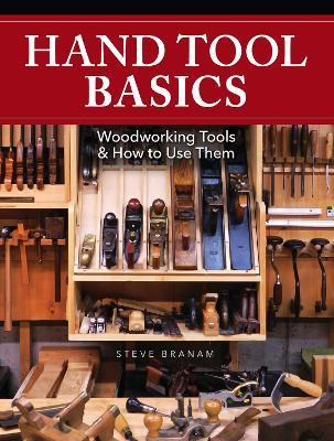 Hand Tool Basics: Woodworking Tools and How to Use Them - Steve Branam
