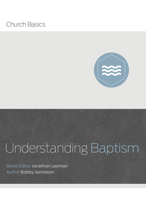 Understanding Baptism - Jonathan Leeman