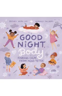 Good Night, Body: Finding Calm from Head to Toe - Britney Winn Lee