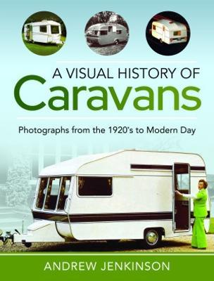 A Visual History of Caravans: Photographs from the 1920's to Modern Day - Andrew Jenkinson