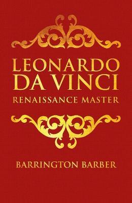 Leonardo Da Vinci: Renaissance Master - Barrington Barber