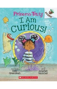 Poza produsului I Am Curious: An Acorn Book (Princess Truly #7) - Kelly Greenawalt