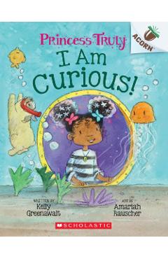 I Am Curious: An Acorn Book (Princess Truly #7) - Kelly Greenawalt