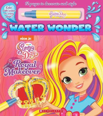 A Royal Makeover (a Sunny Day Water Wonder Storybook) - Scholastic