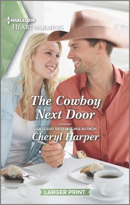 The Cowboy Next Door: A Clean and Uplifting Romance - Cheryl Harper