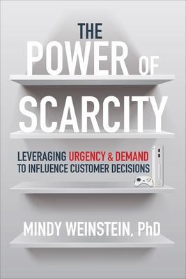 The Power of Scarcity: Leveraging Urgency and Demand to Influence Customer Decisions - Mindy Weinstein