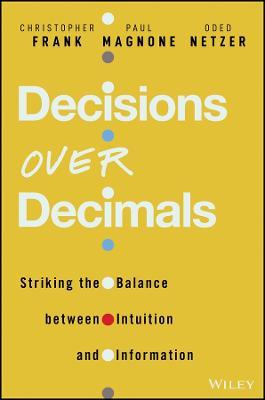 Decisions Over Decimals: Striking the Balance Between Intuition and Information - Paul F. Magnone