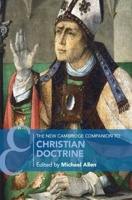 The New Cambridge Companion to Christian Doctrine - Michael Allen