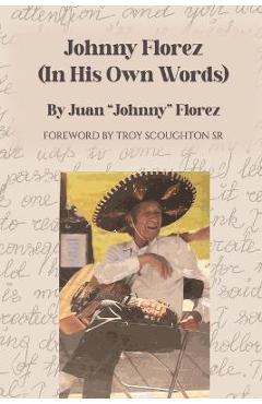 Coperta cărții 'Johnny Florez: (In His Own Words) - Juan Johnny Florez'