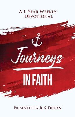 Journeys In Faith - A 1 Year Weekly Devotional - R. S. Dugan