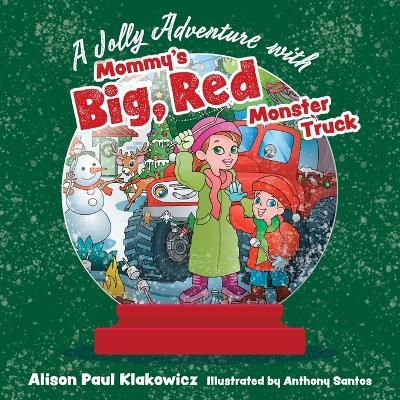 A Jolly Adventure with Mommy's Big, Red Monster Truck - Alison Paul Klakowicz