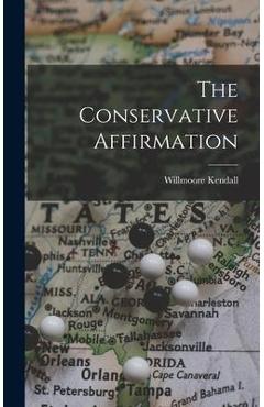 Poza produsului The Conservative Affirmation - Willmoore 1909-1967 Kendall
