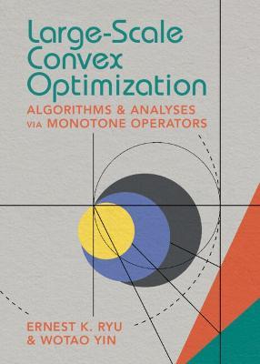 Large-Scale Convex Optimization: Algorithms & Analyses Via Monotone Operators - Ernest K. Ryu