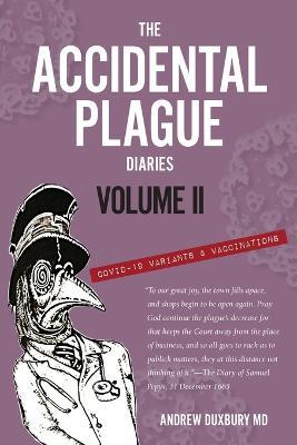 The Accidental Plague Diaries, Volume II: COVID-19 Variants and Vaccinations - Andrew Duxbury