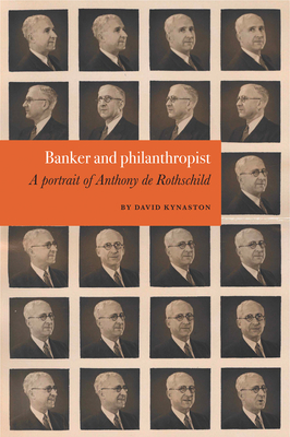Banker and Philanthropist: A Portrait of Anthony de Rothschild - David Kynaston