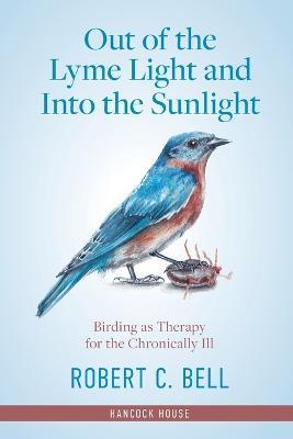 Out of the Lyme Light and Into the Sunlight: Birding as Therapy for the Chronically Ill - Robert Bell