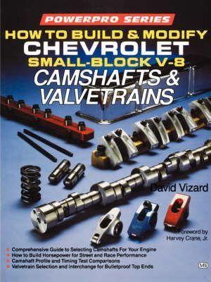 How to Build and Modify Chevrolet Small-Block V-8 Camshafts & Valvetrains - David Vizard