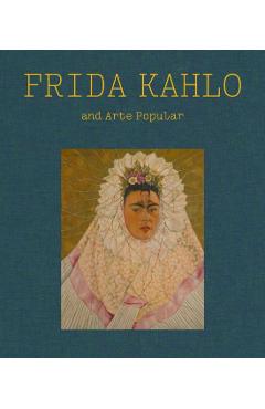 Frida Kahlo and Arte Popular - Frida Kahlo